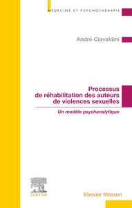 PROCESSUS DE REHABILITATION DES AUTEURS DE VIOLENCES SEXUELLES - UN MODELE PSYCHANALYTIQUE