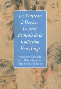 DE WATTEAU A DEGAS - DESSINS FRANCAIS DE LA COLLECTION FRITS LUGT