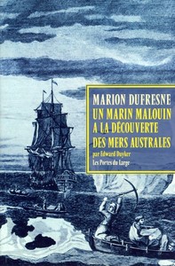 MARC-JOSEPH MARION DUFRESNE - UN MARIN MALOUIN A LA DECOUVERTE DES MERS AUSTRALES