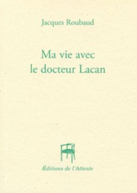 MA VIE AVEC LE DOCTEUR LACAN