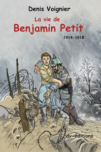 La Vie de Benjamin Petit 1914-1918