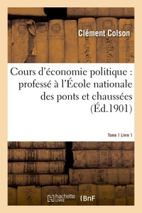 COURS D'ECONOMIE POLITIQUE : PROFESSE A L'ECOLE NATIONALE DES PONTS ET CHAUSSEES. 1