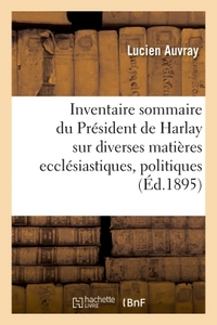 INVENTAIRE SOMMAIRE COLLECTION PRESIDENT DE HARLAY SUR DIVERSES MATIERES ECCLESIASTIQUES, POLITIQUES