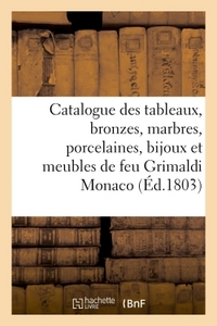 CATALOGUE DES TABLEAUX, BRONZES, MARBRES, PORCELAINES, BIJOUX ET MEUBLES DE FEU M. GRIMALDI MONACO