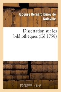 DISSERTATION SUR LES BIBLIOTHEQUES - AVEC UNE TABLE ALPHABETIQUE, TANT DES OUVRAGES PUBLIES SOUS LE