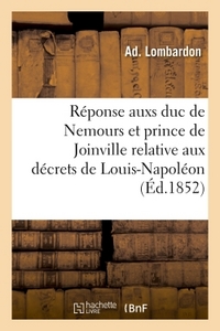 REPONSE AUX DEUX DECRETS DU PRINCE LOUIS-NAPOLEON, PRESIDENT DE LA REPUBLIQUE