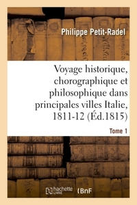 VOYAGE HISTORIQUE, CHOROGRAPHIQUE ET PHILOSOPHIQUE DANS LES PRINCIPALES VILLES DE L'ITALIE TOME 1