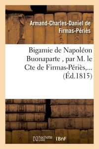 BIGAMIE DE NAPOLEON BUONAPARTE , PAR M. LE CTE DE FIRMAS-PERIES,...