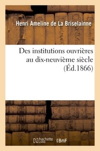 DES INSTITUTIONS OUVRIERES AU DIX-NEUVIEME SIECLE