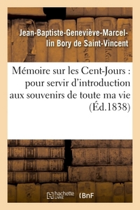 MEMOIRE SUR LES CENT-JOURS : POUR SERVIR D'INTRODUCTION AUX SOUVENIRS DE TOUTE MA VIE