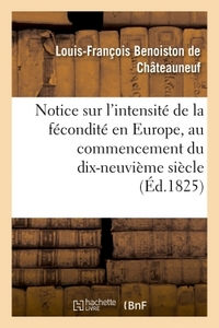 NOTICE SUR L'INTENSITE DE LA FECONDITE EN EUROPE, AU COMMENCEMENT DU DIX-NEUVIEME SIECLE - LUE A L'A