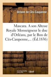 MASCARA. A SON ALTESSE ROYALE MONSEIGNEUR LE DUC D'ORLEANS