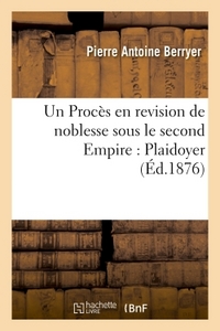 UN PROCES EN REVISION DE NOBLESSE SOUS LE SECOND EMPIRE. PLAIDOYER