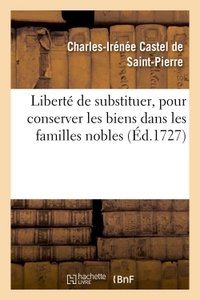 LIBERTE DE SUBSTITUER, POUR CONSERVER LES BIENS DANS LES FAMILLES NOBLES