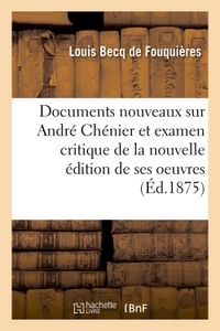 DOCUMENTS NOUVEAUX SUR ANDRE CHENIER ET EXAMEN CRITIQUE DE LA NOUVELLE EDITION DE SES OEUVRES - ACCO