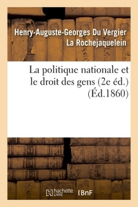 LA POLITIQUE NATIONALE ET LE DROIT DES GENS (2E ED.)