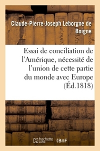 ESSAI DE CONCILIATION DE L'AMERIQUE, ET NECESSITE DE L'UNION DE CETTE PARTIE DU MONDE AVEC EUROPE