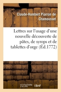 LETTRES SUR L'USAGE D'UNE NOUVELLE DECOUVERTE DE PATES, DE SYROPS ET DE TABLETTES D'ORGE