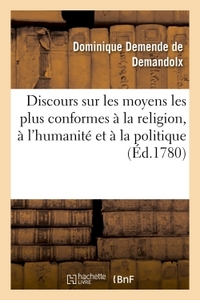 DISCOURS SUR LES MOYENS LES PLUS CONFORMES A LA RELIGION, A L'HUMANITE ET A LA POLITIQUE