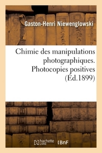 CHIMIE DES MANIPULATIONS PHOTOGRAPHIQUES. PHOTOCOPIES POSITIVES