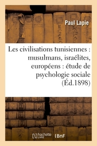 LES CIVILISATIONS TUNISIENNES : MUSULMANS, ISRAELITES, EUROPEENS : ETUDE DE PSYCHOLOGIE SOCIALE
