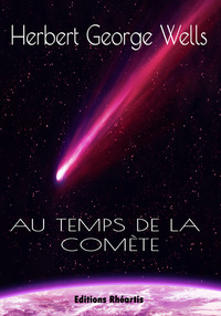 H.G WELLS - AU TEMPS DE LA COMETE - NOUVELLE EDITION - ILLUSTRATIONS, NOIR ET BLANC