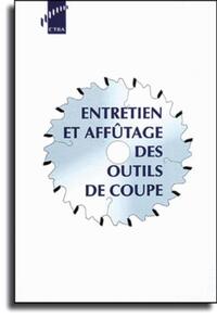 ENTRETIEN ET AFFUTAGE DES OUTILS DE COUPE