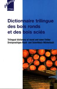 Dictionnaire trilingue des bois ronds et des bois sciés