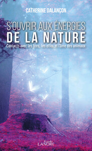 S'ouvrir aux énergies de la nature - Contacts avec les fées, les elfes et l'âme des animaux - Poche