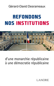 Refondons nos Institutions d'une monarchie républicaine à une démocratie républicaine