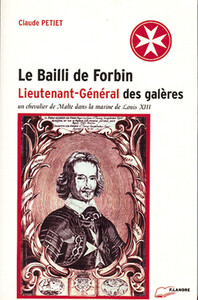 LE BAILLI DE FORBIN - LIEUTENANT-GENERAL DES GALERES - UN CHEVALIER DE MALTE DANS LA MARINE DE LOUIS