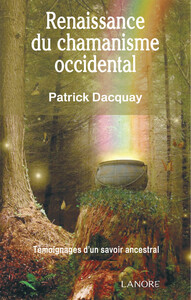 RENAISSANCE DU CHAMANISME OCCIDENTAL - TEMOIGNAGES D'UN SAVOIR ANCESTRAL