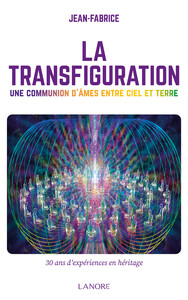 La Transfiguration - Une communion d'âmes entre ciel et terre - 30 ans d'expériences en héritage
