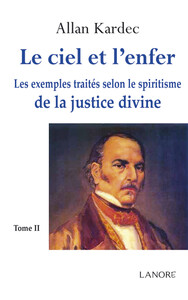 Le ciel et l'enfer Tome 2 - Les exemples traités selon le spiritisme de la justice divine