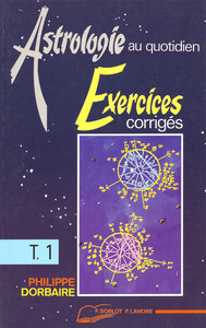 ASTROLOGIE AU QUOTIDIEN TOME 1 - EXERCICES CORRIGES