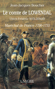 LE COMTE DE LOWENDAL - ULRICH-FREDERIC WOLDEMAR - MARECHAL DE FRANCE 1700-1755