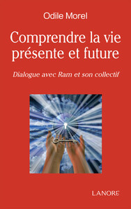 COMPRENDRE LA VIE PRESENTE ET FUTURE - DIALOGUE AVEC RAM ET SON COLLECTIF