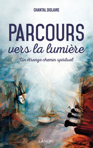 PARCOURS VERS LA LUMIERE - UN ETRANGE CHEMIN SPIRITUEL