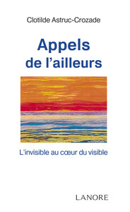 Appels de l'ailleurs - L'invisible au cœur du visible