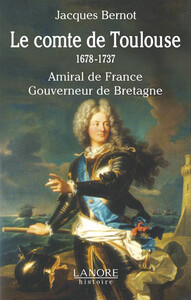 LE COMTE DE TOULOUSE 1678-1737 - AMIRAL DE FRANCE - GOUVERNEUR DE BRETAGNE