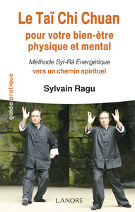 Le Taï Chi Chuan pour votre bien-être physique et mental - Méthode Syl-Râ Energétique vers un chemin spirituel