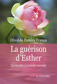 La guérison d'Esther - Spiritualité et maladie mentale