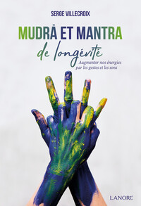 Mudra et mantra de longévité - Augmenter nos énergies par les gestes et les sons