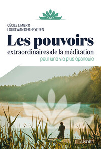 LES POUVOIRS EXTRAORDINAIRES DE LA MEDITATION POUR UNE VIE PLUS EPANOUIE
