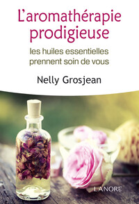 L'AROMATHERAPIE PRODIGIEUSE - LES HUILES ESSENTIELLES PRENNENT SOIN DE VOUS - BROCHE