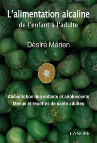 L'ALIMENTATION ALCALINE DE L'ENFANT A L'ADULTE - ALIMENTATION DES ENFANTS ET ADOLESCENTS - MENUS ET