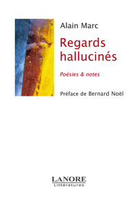 Regards hallucinés - Poésies & notes