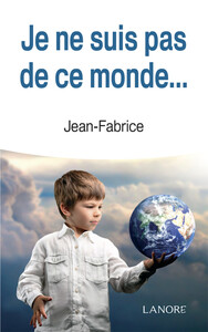 Je ne suis pas de ce monde…