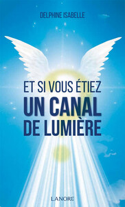 ET SI VOUS ETIEZ UN CANAL DE LUMIERE