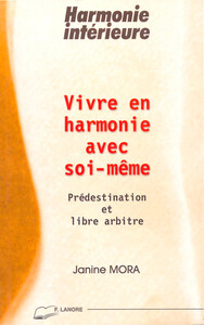 VIVRE EN HARMONIE AVEC SOI-MEME - PREDESTINATION ET LIBRE ARBITRE - HARMONIE INTERIEURE